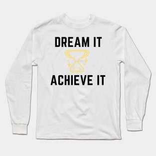 Dream It Achieve It - Black Text Long Sleeve T-Shirt